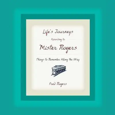 Life's Journeys According to Mister Rogers Audibook, by Fred Rogers
