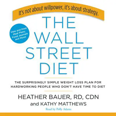 The Wall Street Diet: The Surprisingly Simple Weight Loss Plan for Hardworking People Who Don't Have Time to Diet Audibook, by Heather Bauer