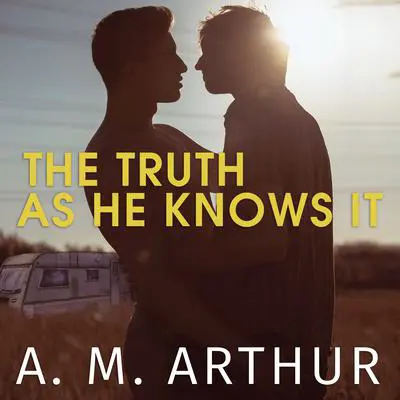 The Truth As He Knows It Audibook, by A. M. Arthur