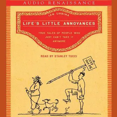 Life's Little Annoyances: True Tales of People Who Just Can't Take It Anymore Audibook, by Ian Urbina
