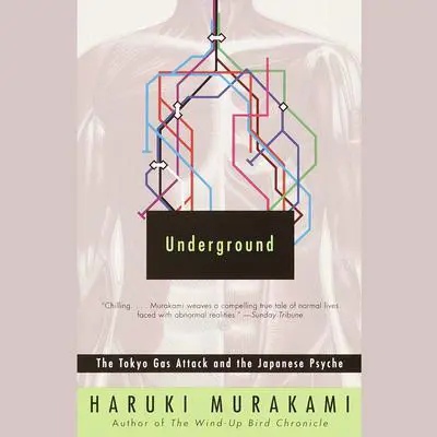 Underground: The Tokyo Gas Attack and the Japanese Psyche Audibook, by Haruki Murakami