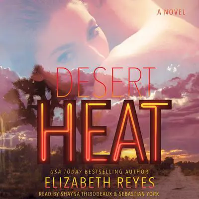 Desert Heat: A Novel Audibook, by Elizabeth Reyes
