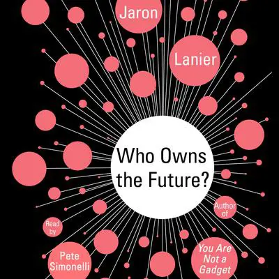 Who Owns the Future? Audibook, by Jaron Lanier