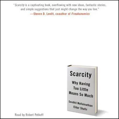 Scarcity: Why Having Too Little Means So Much Audibook, by Sendhil Mullainathan