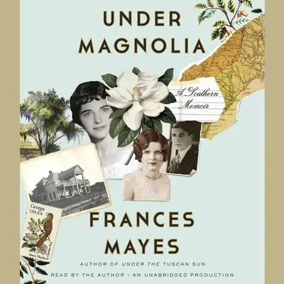 Under Magnolia: A Southern Memoir Audibook, by Frances Mayes