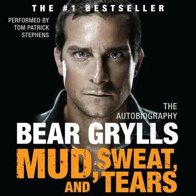 Mud, Sweat, and Tears: The Autobiography Audibook, by Bear Grylls