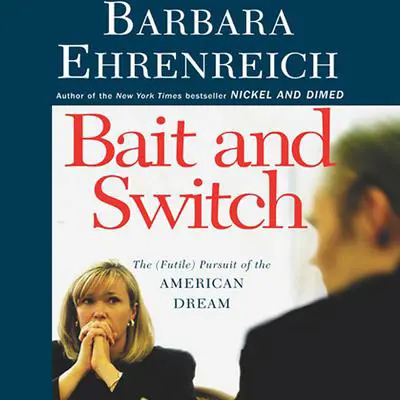 Bait and Switch: The (Futile) Pursuit of the American Dream Audibook, by Barbara Ehrenreich