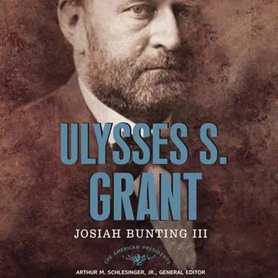Ulysses S. Grant: The American Presidents Series: The 18th President, 1869-1877 Audibook, by Josiah Bunting