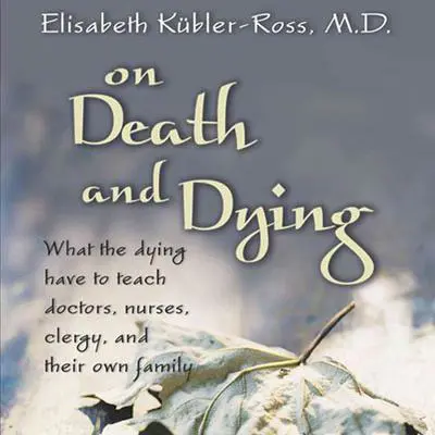 On Death and Dying: What the Dying Have to Teach Doctors, Nurses, Clergy and their Own Families Audibook, by Elisabeth Kübler-Ross