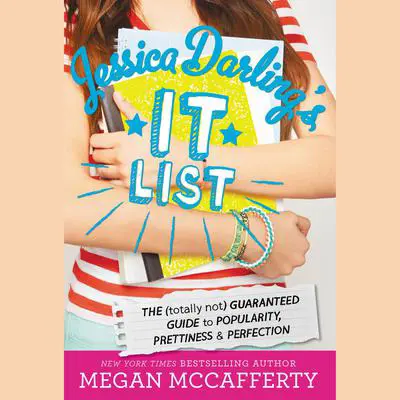 Jessica Darling's It List: The (Totally Not) Guaranteed Guide to Popularity, Prettiness & Perfection Audibook, by Megan McCafferty
