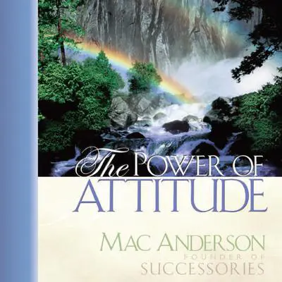 The Power of Attitude Audibook, by Mac Anderson