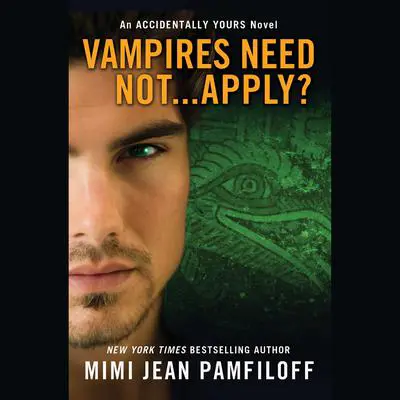 Vampires Need Not...Apply?: An Accidentally Yours Novel Audibook, by Mimi Jean Pamfiloff