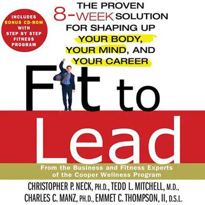Fit to Lead: The Proven 8-Week Solution for Shaping Up Your Body, Your Mind, and Your Career Audibook, by Charles C. Manz