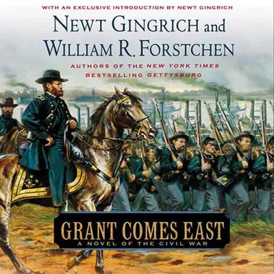 Grant Comes East: A Novel of the Civil War Audibook, by Newt Gingrich