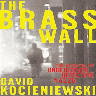 The Brass Wall: The Betrayal of Undercover Detective #4126 Audibook, by David Kocieniewski