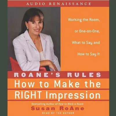 RoAne's Rules: How to Make the Right Impression: Working the Room, or One-on-One, What to Say and How to Say It Audibook, by Susan RoAne