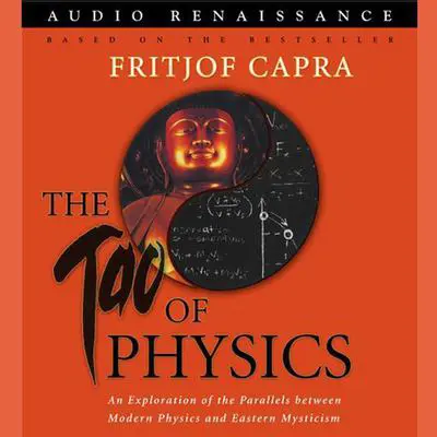 The Tao of Physics: An Exploration of the Parallels between Modern Physics and Eastern Mysticism Audibook, by Fritjof Capra