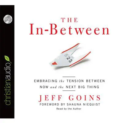 In-Between: Embracing the Tension Between Now and the Next Big Thing Audibook, by Jeff Goins