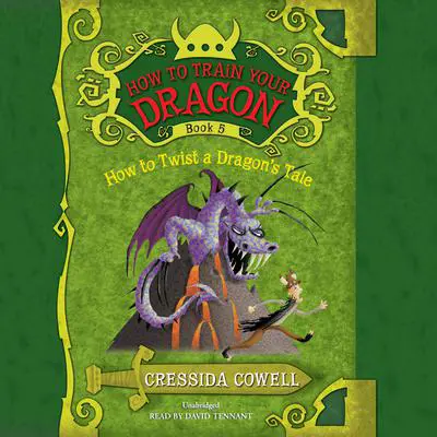How to Train Your Dragon: How to Twist a Dragon's Tale Audibook, by Cressida Cowell