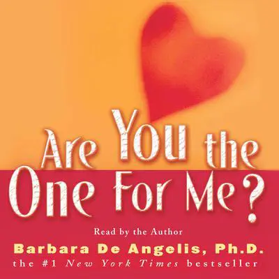 Are You the One for Me?: Knowing Who's Right and Avoiding Who's Wrong Audibook, by Barbara De Angelis