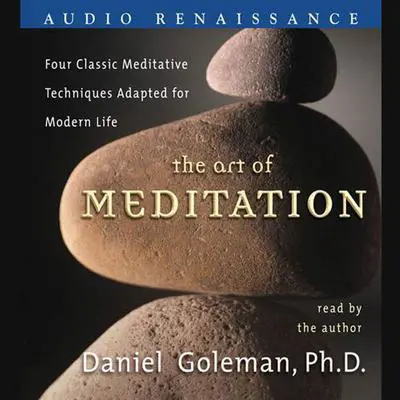 The Art of Meditation: Four Classic Meditative Techniques Adapted for Modern Life Audibook, by Daniel Goleman
