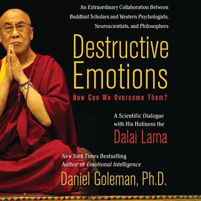 Destructive Emotions: How Can We Overcome Them?: A Scientific Dialogue with the Dalai Lama Audibook, by Daniel Goleman