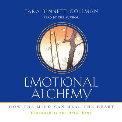 Emotional Alchemy: How the Mind Can Heal the Heart Audibook, by Tara Bennett-Goleman