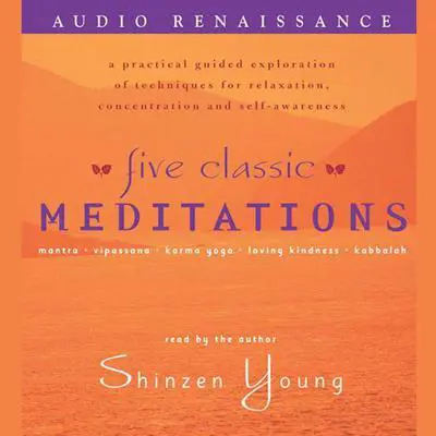 Five Classic Meditations: A Practical Guided Exploration of Techniques for Relaxation, Concentration and Self-Awareness Audibook, by Shinzen Young