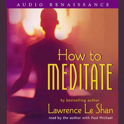How to Meditate, Revised and Expanded Audibook, by Lawrence LeShan
