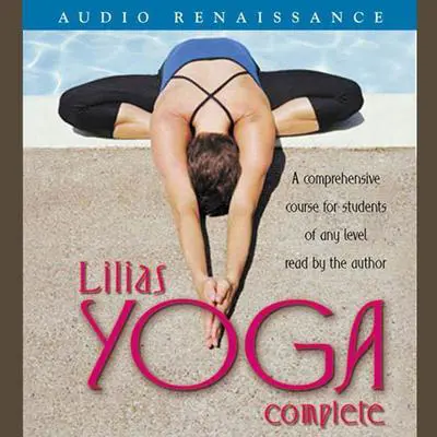 Lilias Yoga Complete: A Full Course for Beginning and Advanced Students Audibook, by Lilias Folan