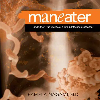 Maneater: And Other True Stories of a Life in Infectious Diseases Audibook, by Pamela Nagami