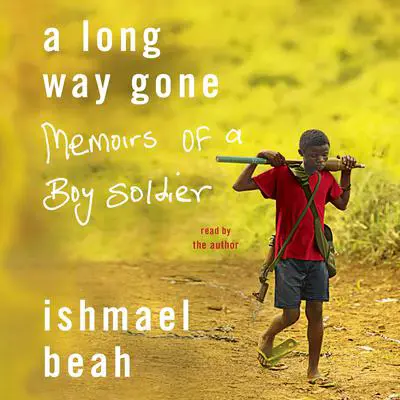 A Long Way Gone: Memoirs of a Boy Soldier Audibook, by Ishmael Beah
