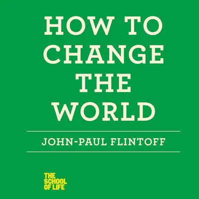 How to Change the World Audibook, by John-Paul Flintoff