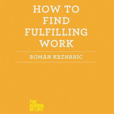 How to Find Fulfilling Work Audibook, by Roman Krznaric
