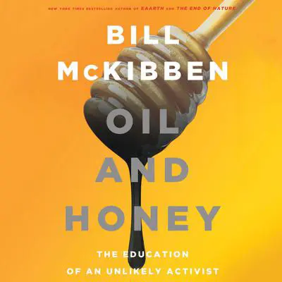 Oil and Honey: The Education of an Unlikely Activist Audibook, by Bill McKibben