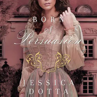 Born of Persuasion Audibook, by Jessica Dotta