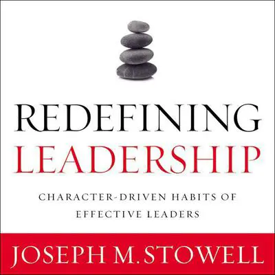 Redefining Leadership: Character-Driven Habits of Effective Leaders Audibook, by Joseph M. Stowell