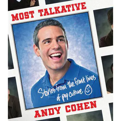 Most Talkative: Stories from the Front Lines of Pop Culture Audibook, by Andy Cohen
