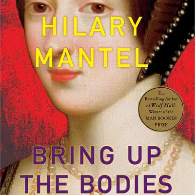 Bring Up the Bodies: A Novel Audibook, by Hilary Mantel