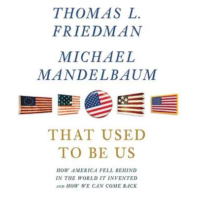 That Used to Be Us: How America Fell Behind in the World It Invented and How We Can Come Back Audibook, by Thomas L. Friedman