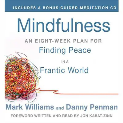 Mindfulness: An Eight-Week Plan for Finding Peace in a Frantic World Audibook, by Mark Williams