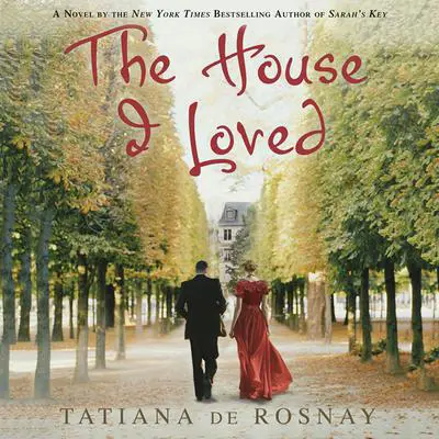 The House I Loved: A Novel Audibook, by Tatiana de Rosnay
