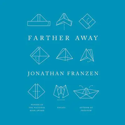 Farther Away: Essays Audibook, by Jonathan Franzen