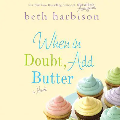 When in Doubt, Add Butter: A Novel Audibook, by Beth Harbison