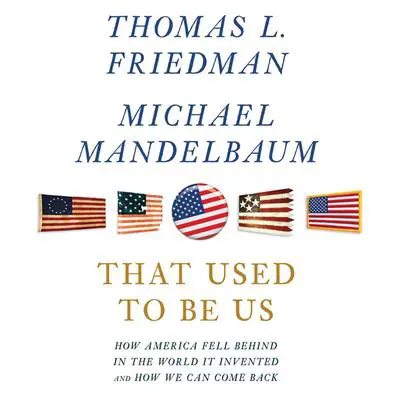 That Used to Be Us: How America Fell Behind in the World It Invented and How We Can Come Back Audibook, by Thomas L. Friedman