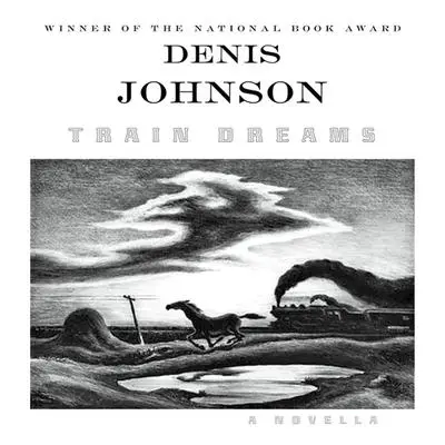 Train Dreams: A Novella Audibook, by Denis Johnson
