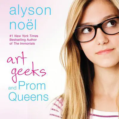 Art Geeks and Prom Queens: A Novel Audibook, by Alyson Noël