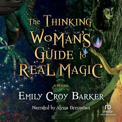 The Thinking Woman's Guide to Real Magic Audibook, by Emily Croy Barker