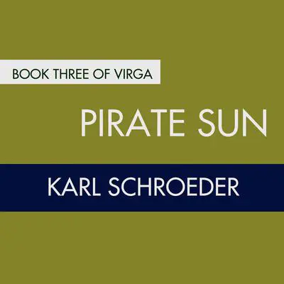 Pirate Sun: Book Three of Virga Audibook, by Karl Schroeder