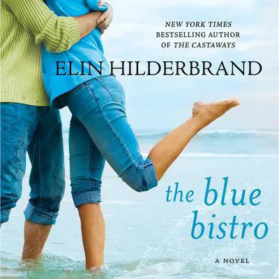 The Blue Bistro: A Novel Audibook, by Elin Hilderbrand